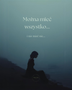 Można mieć wszystko… i nie mieć nic…